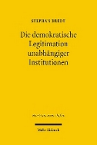 Abbildung von: Die demokratische Legitimation unabhängiger Institutionen - Mohr Siebeck