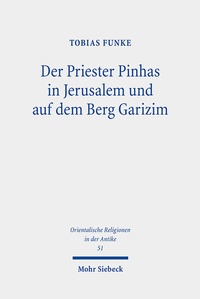 Abbildung von: Der Priester Pinhas in Jerusalem und auf dem Berg Garizim - Mohr Siebeck