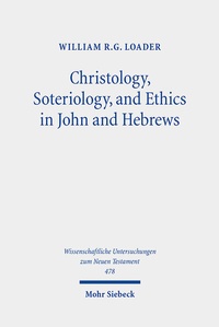 Abbildung von: Christology, Soteriology, and Ethics in John and Hebrews - Mohr Siebeck