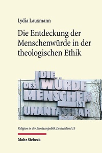 Abbildung von: Die Entdeckung der Menschenwürde in der theologischen Ethik - Mohr Siebeck