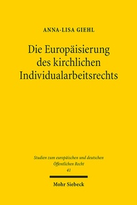 Abbildung von: Die Europäisierung des kirchlichen Individualarbeitsrechts - Mohr Siebeck