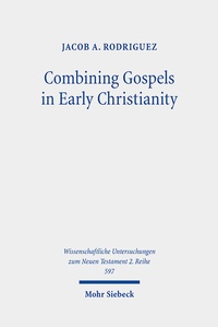 Abbildung von: Combining Gospels in Early Christianity - Mohr Siebeck