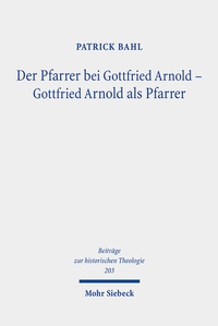 Abbildung von: Der Pfarrer bei Gottfried Arnold - Gottfried Arnold als Pfarrer - Mohr Siebeck