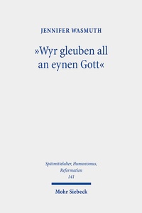 Abbildung von: "Wyr gleuben all an eynen Gott" - Mohr Siebeck