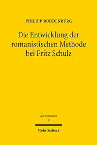 Abbildung von: Die Entwicklung der romanistischen Methode bei Fritz Schulz - Mohr Siebeck