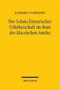 Abbildung von: Der Schutz literarischer Urheberschaft im Rom der klassischen Antike - Mohr Siebeck