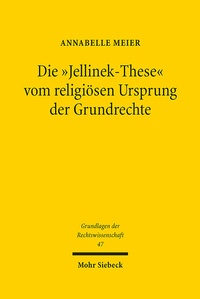 Abbildung von: Die "Jellinek-These" vom religiösen Ursprung der Grundrechte - Mohr Siebeck