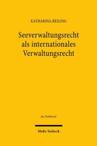 Abbildung von: Seeverwaltungsrecht als internationales Verwaltungsrecht - Mohr Siebeck