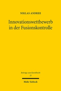 Abbildung von: Innovationswettbewerb in der Fusionskontrolle - Mohr Siebeck