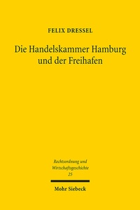Abbildung von: Die Handelskammer Hamburg und der Freihafen - Mohr Siebeck