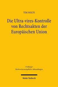 Abbildung von: Die Ultra-vires-Kontrolle von Rechtsakten der Europäischen Union - Mohr Siebeck