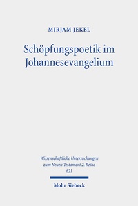 Abbildung von: Schöpfungspoetik im Johannesevangelium - Mohr Siebeck