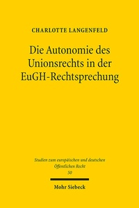 Abbildung von: Die Autonomie des Unionsrechts in der EuGH-Rechtsprechung - Mohr Siebeck