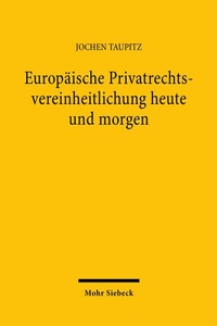Abbildung von: Europäische Privatrechtsvereinheitlichung heute und morgen - Mohr Siebeck