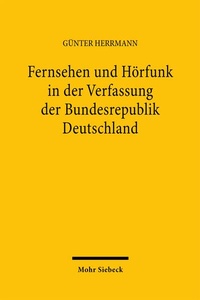 Abbildung von: Fernsehen und Hörfunk in der Verfassung der Bundesrepublik Deutschland zugleich ein Beitrag zu weiteren allgemeinen verfassungsrechtlichen und kommunikationsrechtlichen Fragen - Mohr Siebeck