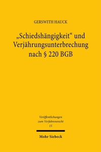 Bild: "Schiedshängigkeit" und Verjährungsunterbrechung nach § 220 BGB - Mohr Siebeck