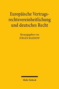 Abbildung von: Europäische Vertragsrechtsvereinheitlichung und deutsches Recht - Mohr Siebeck