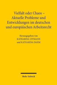 Bild: Vielfalt oder Chaos - Aktuelle Probleme und Entwicklungen im deutschen und europäischen Arbeitsrecht - Mohr Siebeck