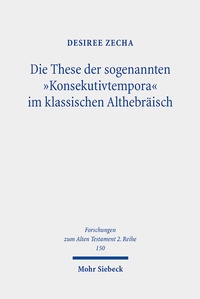 Abbildung von: Die These der sogenannten "Konsekutivtempora" im klassischen Althebräisch - Mohr Siebeck