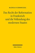 Abbildung von: Das Recht der Reformation in Frankreich und die Vollendung des modernen Staates - Mohr Siebeck