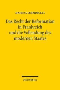 Abbildung von: Das Recht der Reformation in Frankreich und die Vollendung des modernen Staates - Mohr Siebeck
