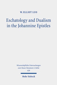 Abbildung von: Eschatology and Dualism in the Johannine Epistles - Mohr Siebeck