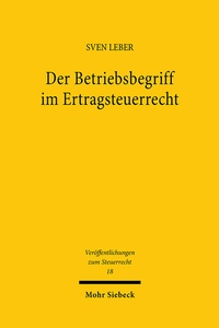 Abbildung von: Der Betriebsbegriff im Ertragsteuerrecht - Mohr Siebeck