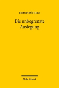 Abbildung von: Die unbegrenzte Auslegung - Mohr Siebeck