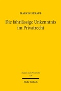 Abbildung von: Die fahrlässige Unkenntnis im Privatrecht - Mohr Siebeck