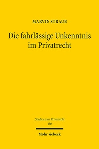 Abbildung von: Die fahrlässige Unkenntnis im Privatrecht - Mohr Siebeck