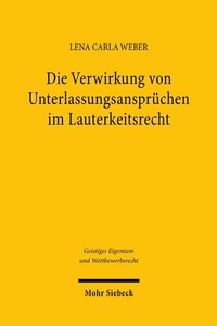 Abbildung von: Die Verwirkung von Unterlassungsansprüchen im Lauterkeitsrecht - Mohr Siebeck