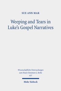 Abbildung von: Weeping and Tears in Luke's Gospel Narratives - Mohr Siebeck
