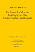 Abbildung von: Die Genese des Schweizer Bundesgesetzes über Schuldbetreibung und Konkurs - Mohr Siebeck