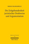 Abbildung von: Die Zeitgebundenheit juristischer Denkweise und Argumentation - Mohr Siebeck