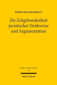 Abbildung von: Die Zeitgebundenheit juristischer Denkweise und Argumentation - Mohr Siebeck