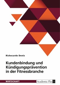 Abbildung von: Kundenbindung und Kündigungsprävention in der Fitnessbranche - GRIN Verlag