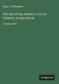 Cover: The Life of Gen. Robert E. Lee, for Children, in Easy Words - Antigonos Verlag
