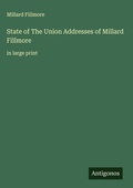 Cover: State of The Union Addresses of Millard Fillmore - Antigonos Verlag