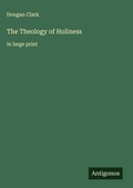Cover: The Theology of Holiness - Antigonos Verlag