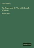 Cover: The Governess; Or, The Little Female Academy - Antigonos Verlag