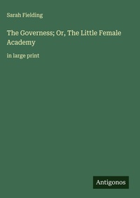 Enlarge image Cover: The Governess; Or, The Little Female Academy - Antigonos Verlag