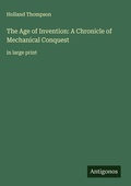 Cover: The Age of Invention: A Chronicle of Mechanical Conquest - Antigonos Verlag