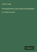 Cover: Stromaufwaerts; Aus einem Frauenleben - Antigonos Verlag