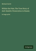 Cover: Within the Pale; The True Story of Anti-Semitic Persecution in Russia - Antigonos Verlag