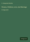 Cover: Women, Children, Love, And Marriage - Antigonos Verlag