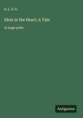 Cover: Idols in the Heart; A Tale - Antigonos Verlag
