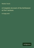 Cover: A Complete Account of the Settlement at Port Jackson - Antigonos Verlag