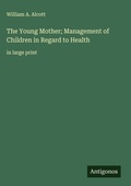 Cover: The Young Mother; Management of Children in Regard to Health - Antigonos Verlag