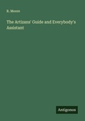 Cover: The Artizans' Guide and Everybody's Assistant - Antigonos Verlag