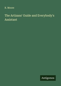 Enlarge image Cover: The Artizans' Guide and Everybody's Assistant - Antigonos Verlag